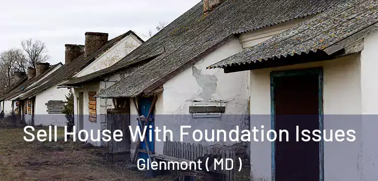  Sell House With Foundation Issues Glenmont ( MD )
