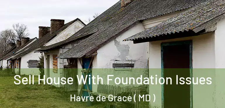  Sell House With Foundation Issues Havre de Grace ( MD )