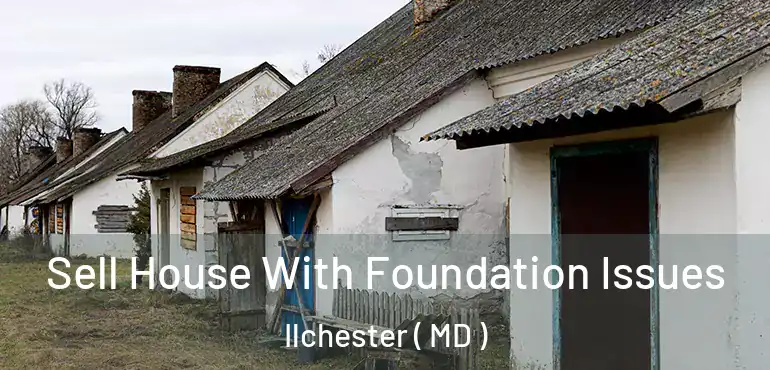  Sell House With Foundation Issues Ilchester ( MD )
