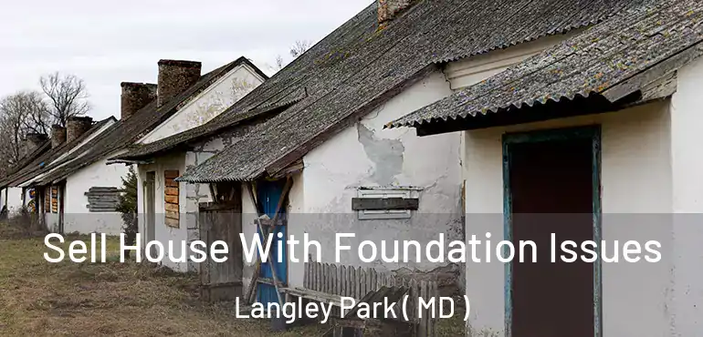  Sell House With Foundation Issues Langley Park ( MD )