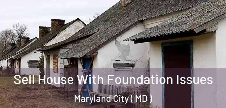  Sell House With Foundation Issues Maryland City ( MD )