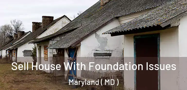  Sell House With Foundation Issues Maryland ( MD )
