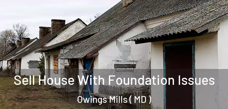  Sell House With Foundation Issues Owings Mills ( MD )