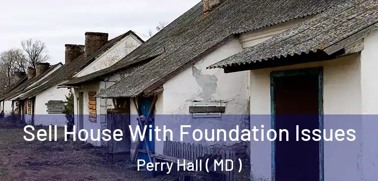  Sell House With Foundation Issues Perry Hall ( MD )