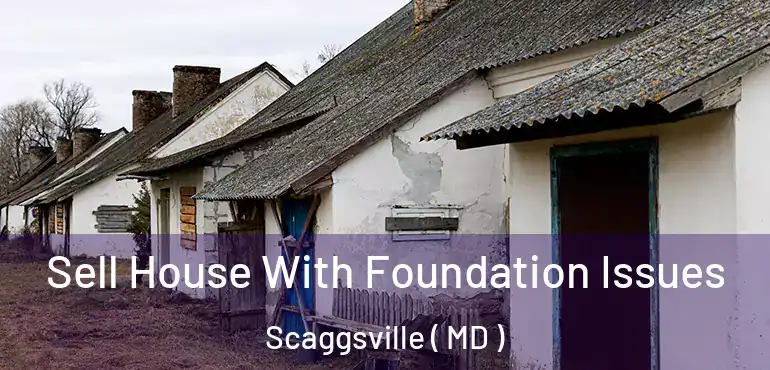  Sell House With Foundation Issues Scaggsville ( MD )