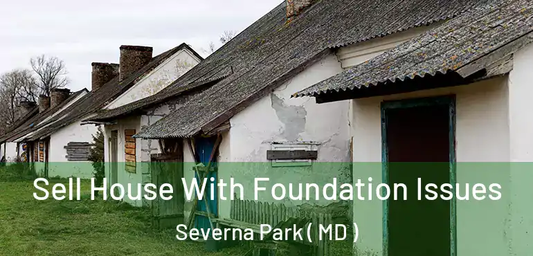  Sell House With Foundation Issues Severna Park ( MD )