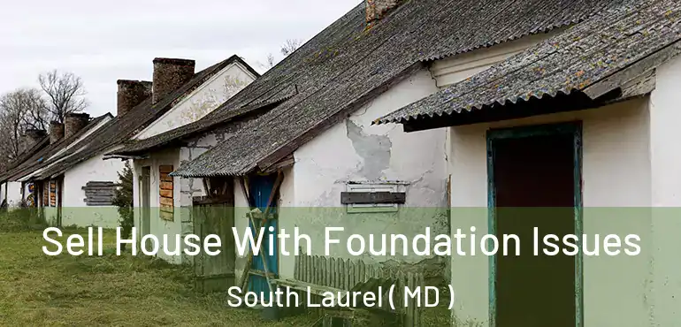  Sell House With Foundation Issues South Laurel ( MD )