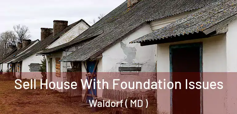  Sell House With Foundation Issues Waldorf ( MD )