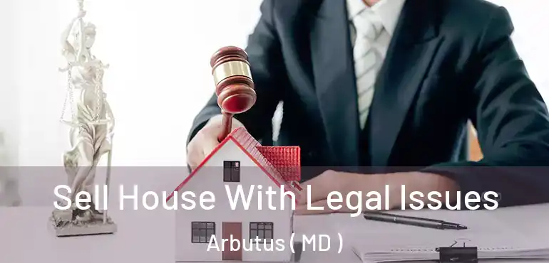  Sell House With Legal Issues Arbutus ( MD )