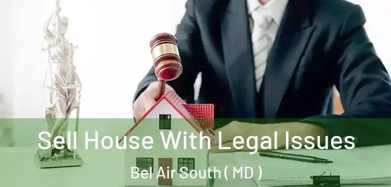  Sell House With Legal Issues Bel Air South ( MD )