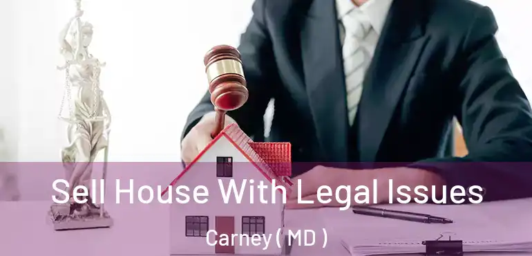  Sell House With Legal Issues Carney ( MD )