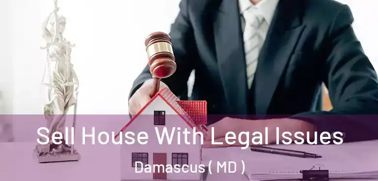  Sell House With Legal Issues Damascus ( MD )