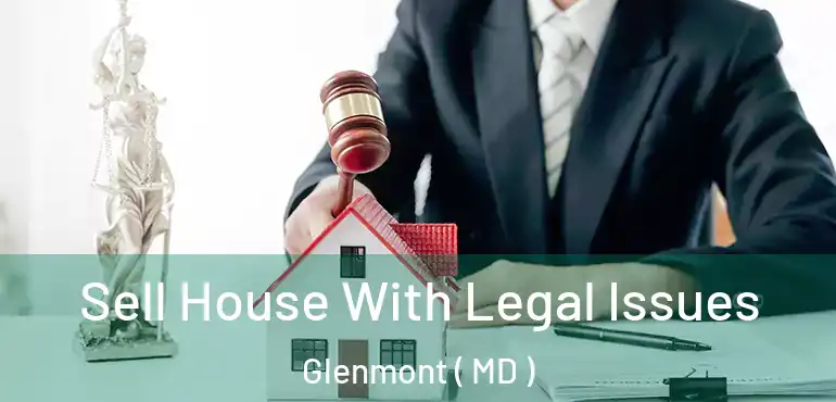  Sell House With Legal Issues Glenmont ( MD )