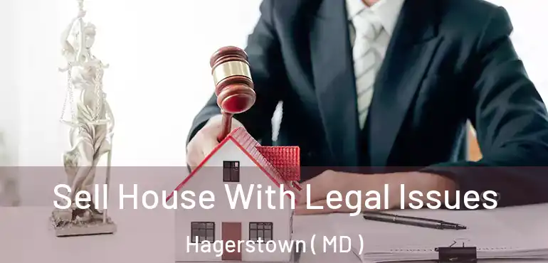  Sell House With Legal Issues Hagerstown ( MD )