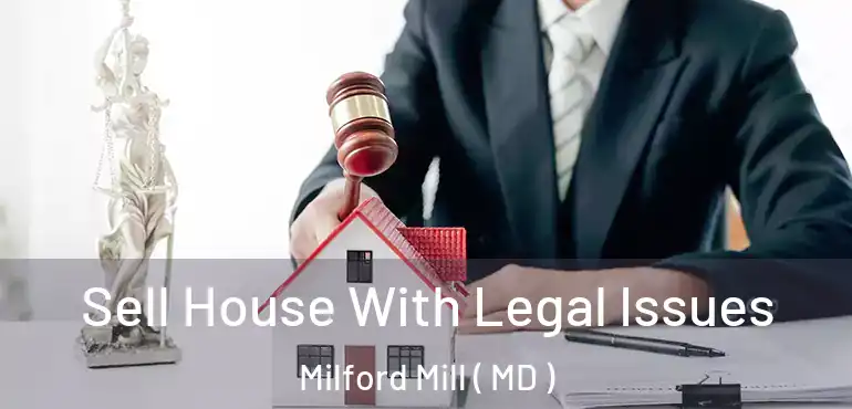  Sell House With Legal Issues Milford Mill ( MD )