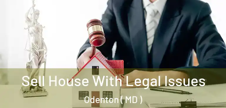  Sell House With Legal Issues Odenton ( MD )