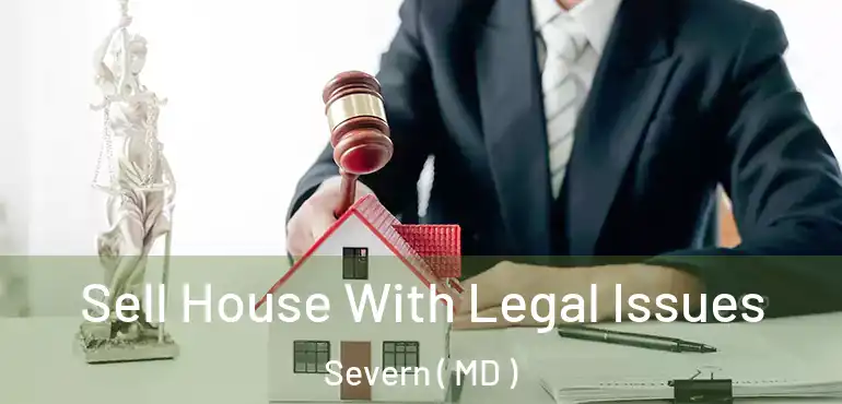  Sell House With Legal Issues Severn ( MD )