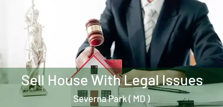  Sell House With Legal Issues Severna Park ( MD )