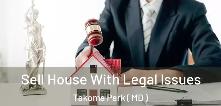  Sell House With Legal Issues Takoma Park ( MD )