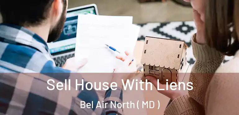  Sell House With Liens Bel Air North ( MD )
