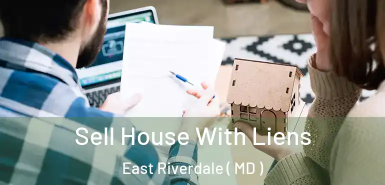  Sell House With Liens East Riverdale ( MD )