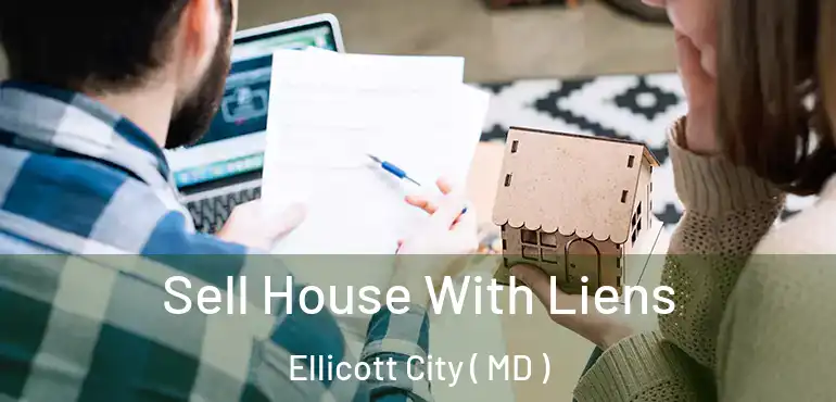  Sell House With Liens Ellicott City ( MD )