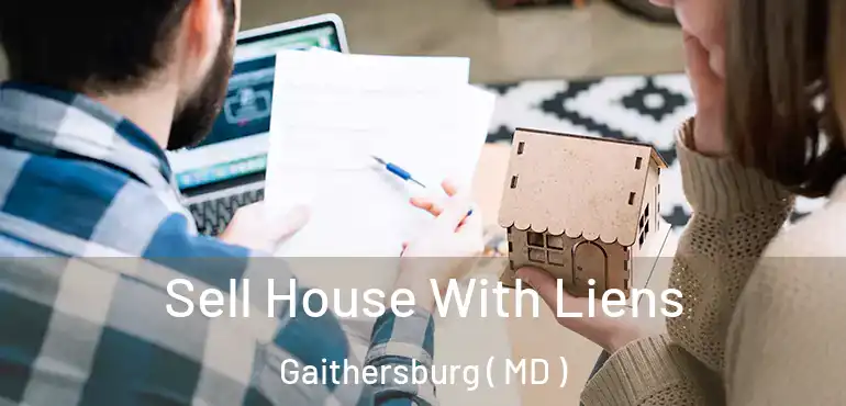  Sell House With Liens Gaithersburg ( MD )
