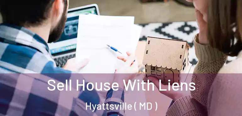  Sell House With Liens Hyattsville ( MD )