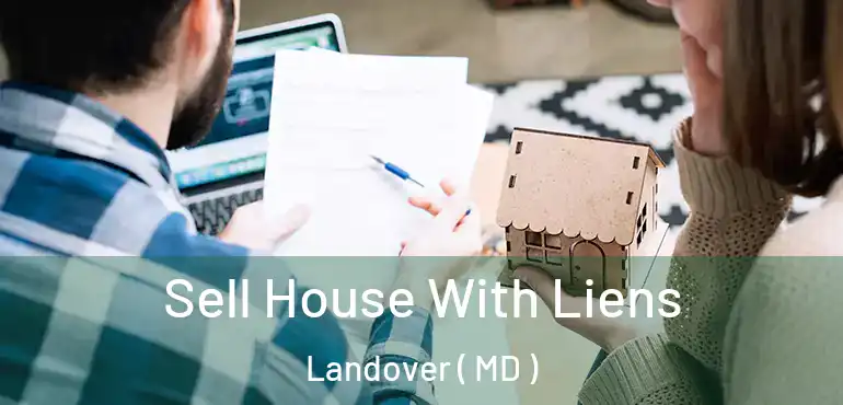  Sell House With Liens Landover ( MD )