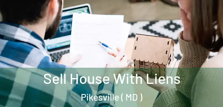  Sell House With Liens Pikesville ( MD )