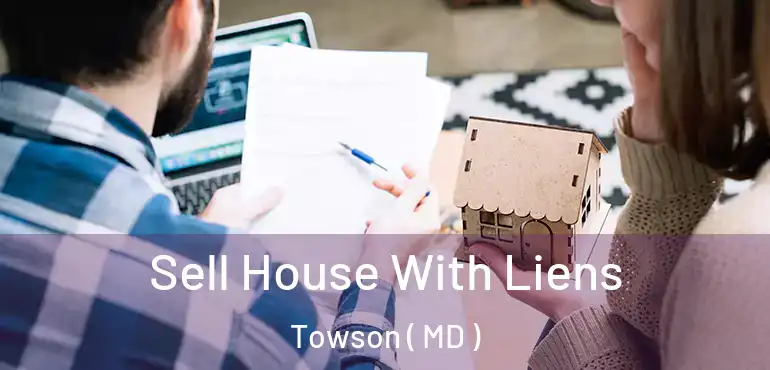  Sell House With Liens Towson ( MD )