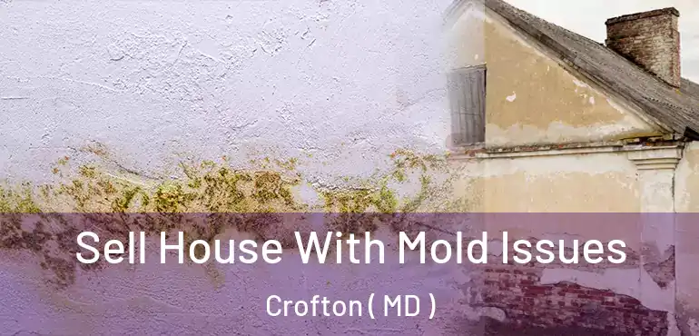  Sell House With Mold Issues Crofton ( MD )