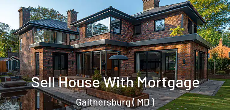  Sell House With Mortgage Gaithersburg ( MD )