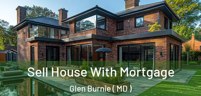  Sell House With Mortgage Glen Burnie ( MD )