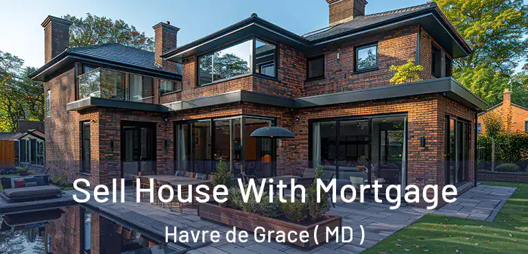  Sell House With Mortgage Havre de Grace ( MD )