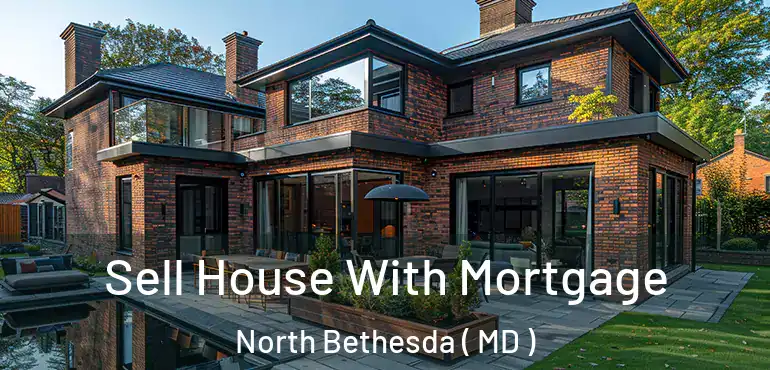  Sell House With Mortgage North Bethesda ( MD )