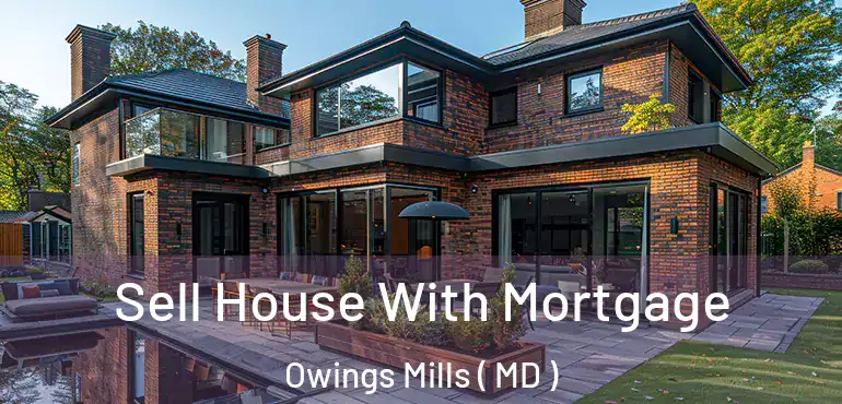  Sell House With Mortgage Owings Mills ( MD )