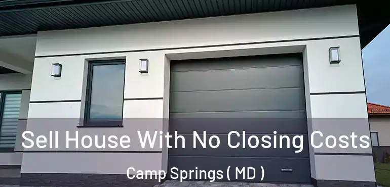  Sell House With No Closing Costs Camp Springs ( MD )