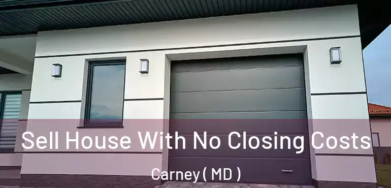  Sell House With No Closing Costs Carney ( MD )