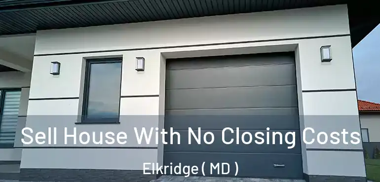  Sell House With No Closing Costs Elkridge ( MD )