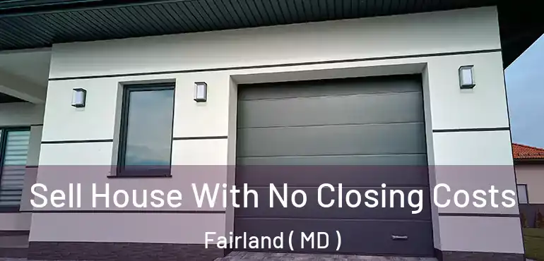  Sell House With No Closing Costs Fairland ( MD )
