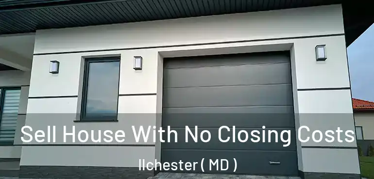  Sell House With No Closing Costs Ilchester ( MD )