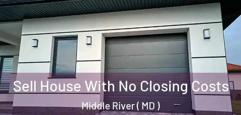  Sell House With No Closing Costs Middle River ( MD )