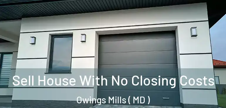  Sell House With No Closing Costs Owings Mills ( MD )