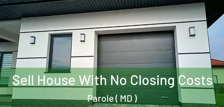  Sell House With No Closing Costs Parole ( MD )