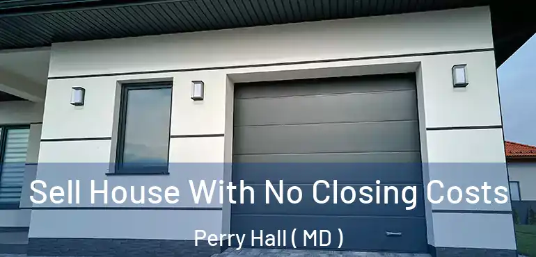  Sell House With No Closing Costs Perry Hall ( MD )