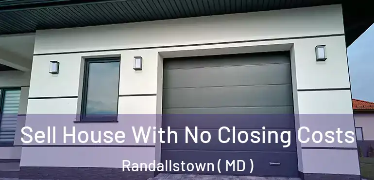  Sell House With No Closing Costs Randallstown ( MD )