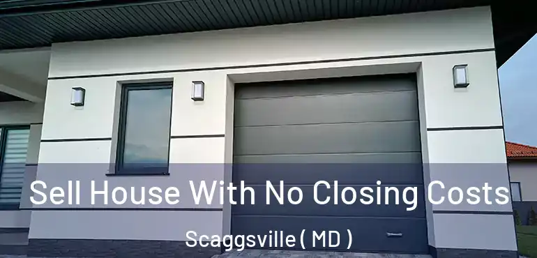  Sell House With No Closing Costs Scaggsville ( MD )