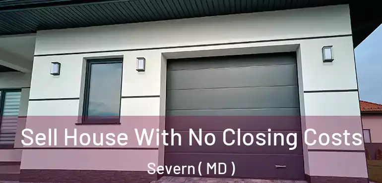 Sell House With No Closing Costs Severn ( MD )