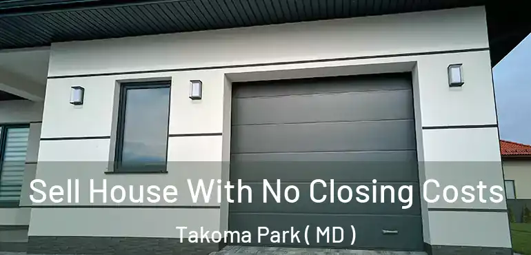  Sell House With No Closing Costs Takoma Park ( MD )